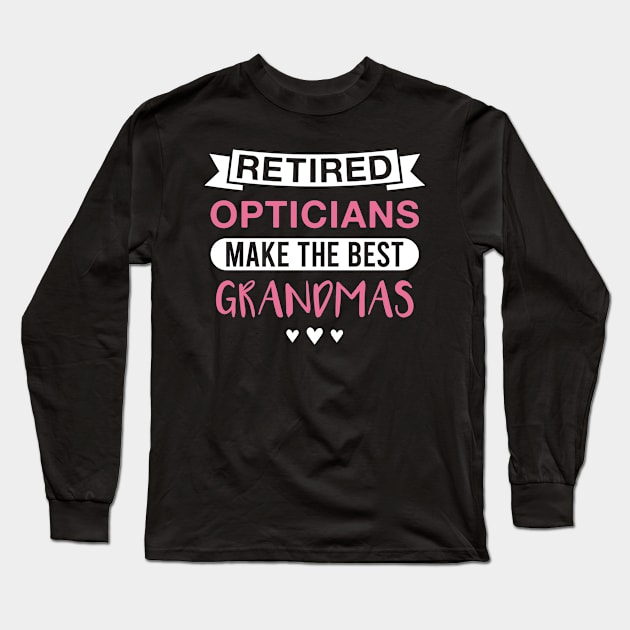 Retired Opticians Make the Best Grandmas - Funny Optician Grandmother Long Sleeve T-Shirt by FOZClothing